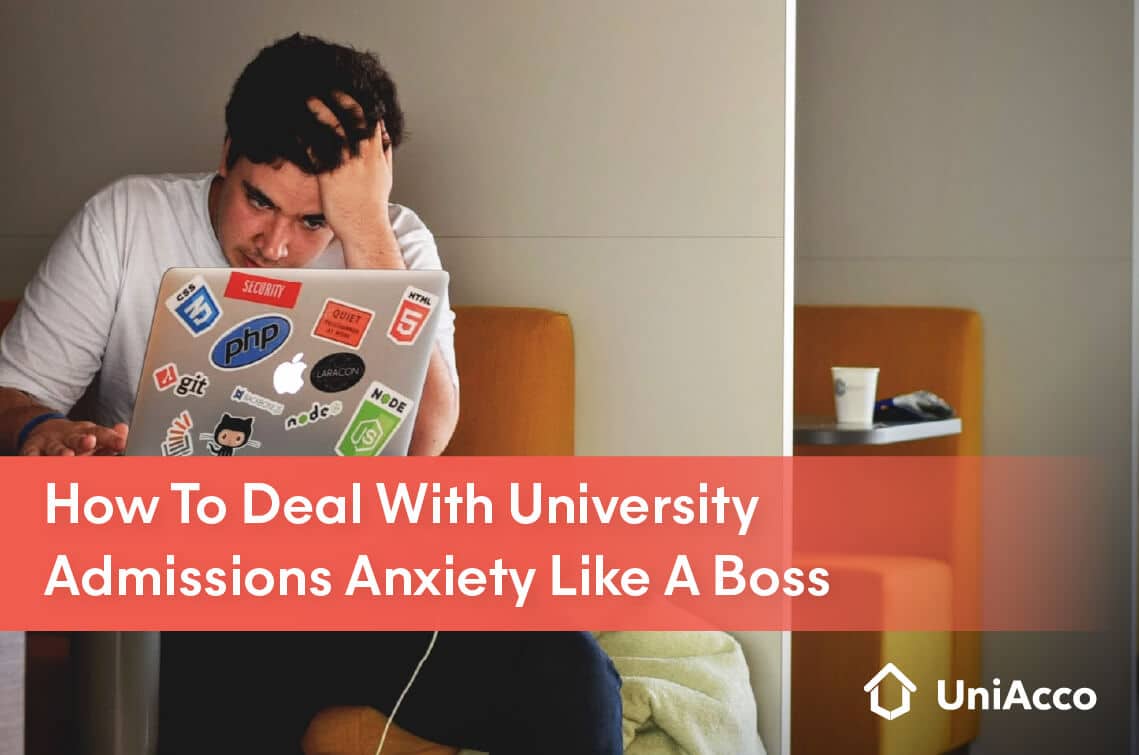 How To Deal With University Admissions Anxiety Like A Boss